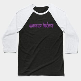 Wassup Haters (Funny, Cool & Italic Purple Futuristic Font Text) Baseball T-Shirt